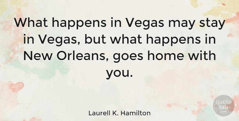 Laurell K. Hamilton Quote About Home, New Orleans, Vegas: What Happens In Vegas May...