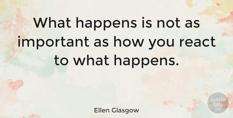 Ellen Glasgow Quote About Inspirational, Motivational, Happiness: What Happens Is Not As...