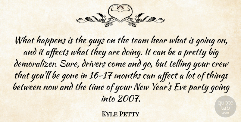 Kyle Petty Quote About Affects, Crew, Drivers, Eve, Gone: What Happens Is The Guys...