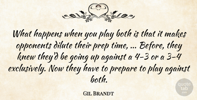 Gil Brandt Quote About Against, Both, Happens, Knew, Opponents: What Happens When You Play...