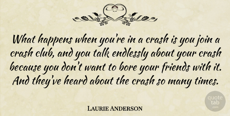 Laurie Anderson Quote About Clubs, Want, Crash: What Happens When Youre In...