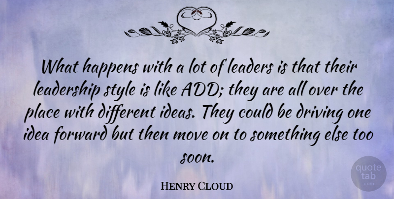 Henry Cloud Quote About Driving, Happens, Leaders, Leadership, Move: What Happens With A Lot...
