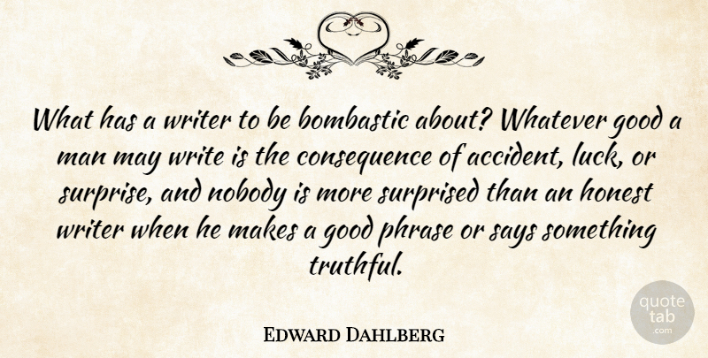 Edward Dahlberg Quote About Writing, Men, Luck: What Has A Writer To...