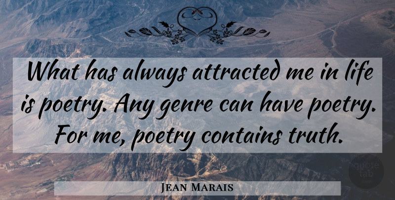 Jean Marais Quote About Attracted, Contains, Genre, Life, Poetry: What Has Always Attracted Me...