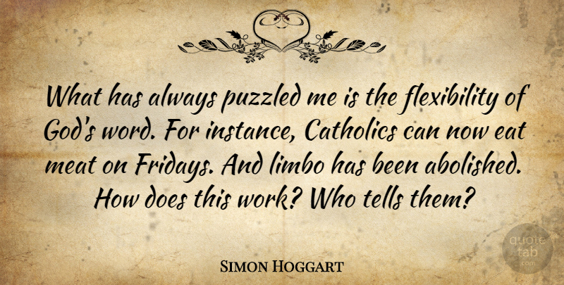 Simon Hoggart Quote About Catholics, Eat, God, Limbo, Meat: What Has Always Puzzled Me...