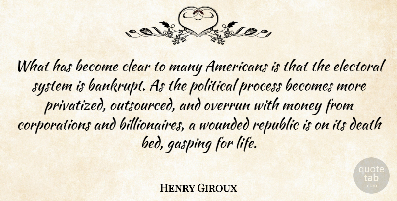 Henry Giroux Quote About Becomes, Clear, Death, Electoral, Life: What Has Become Clear To...