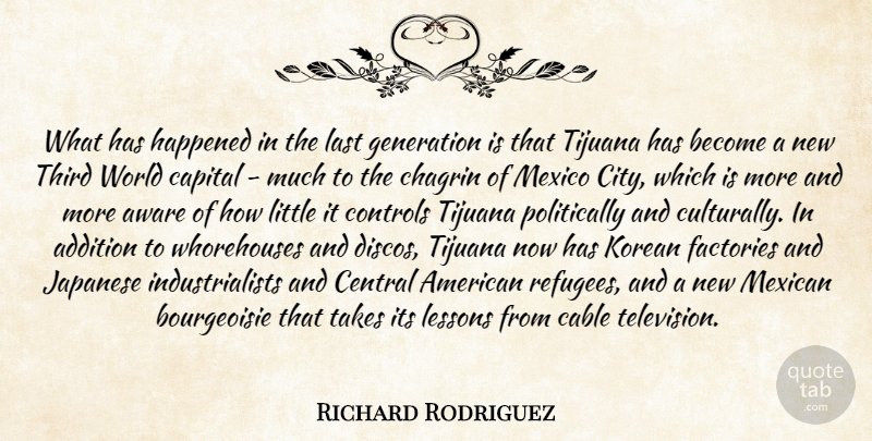 Richard Rodriguez Quote About Cities, Mexican, Bourgeoisie: What Has Happened In The...