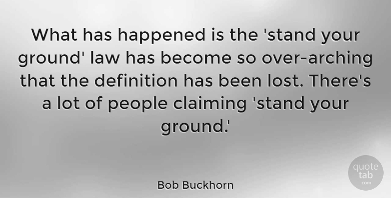 Bob Buckhorn Quote About Claiming, Definition, Happened, People: What Has Happened Is The...