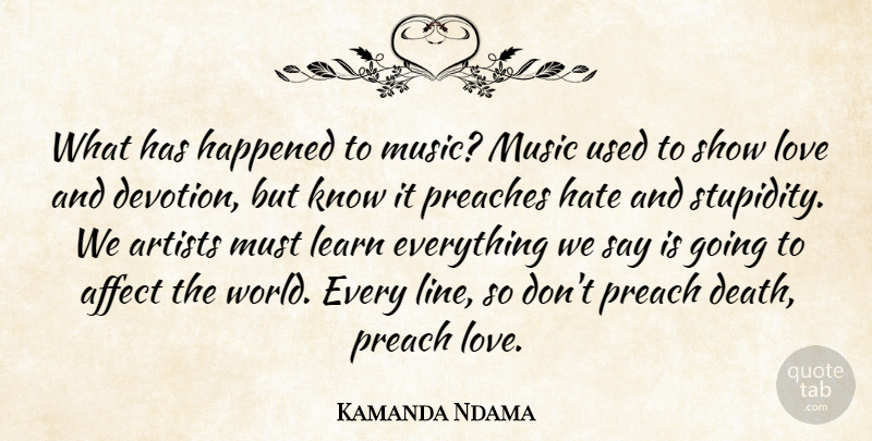 Kamanda Ndama Quote About Affect, Artists, Happened, Hate, Learn: What Has Happened To Music...