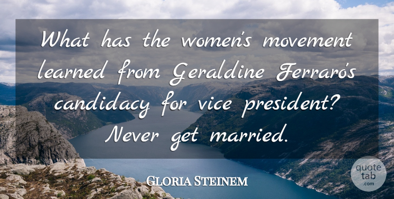 Gloria Steinem Quote About Talking, President, Movement: What Has The Womens Movement...