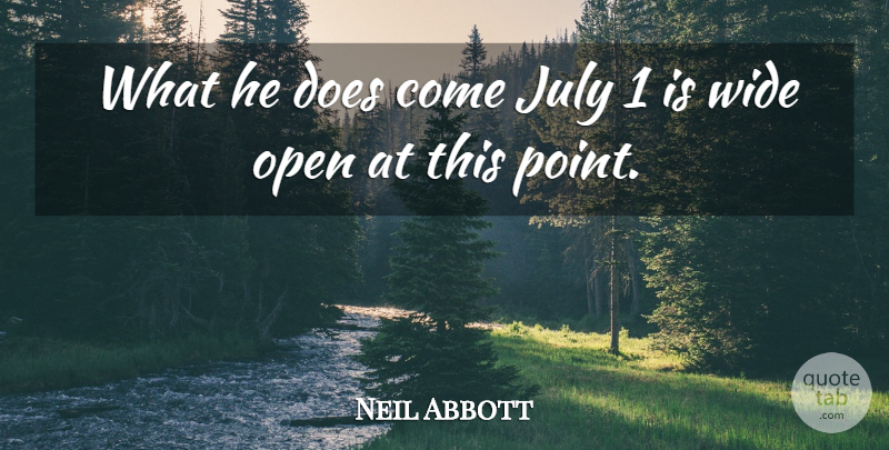 Neil Abbott Quote About July, Open, Wide: What He Does Come July...