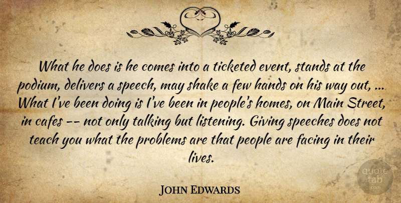 John Edwards Quote About Facing, Few, Giving, Hands, Main: What He Does Is He...