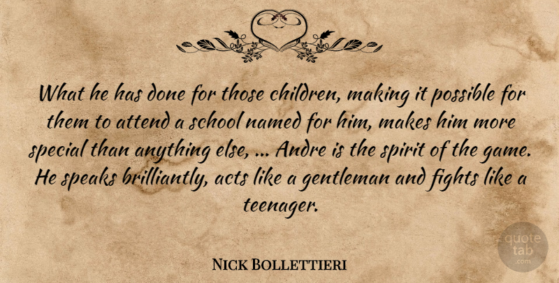 Nick Bollettieri Quote About Acts, Andre, Attend, Fights, Gentleman: What He Has Done For...