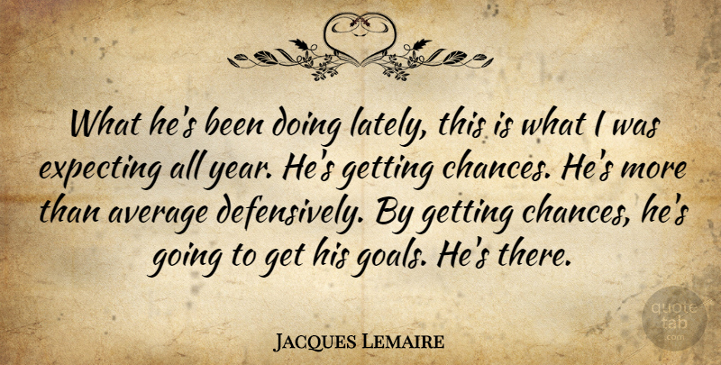 Jacques Lemaire Quote About Average, Expecting: What Hes Been Doing Lately...