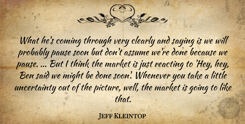 Jeff Kleintop Quote About Assume, Ben, Clearly, Coming, Market: What Hes Coming Through Very...