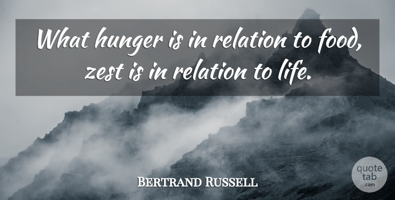 Bertrand Russell Quote About Food, Zest For Life, Hunger: What Hunger Is In Relation...