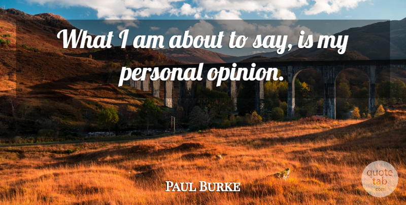 Paul Burke Quote About Personal: What I Am About To...