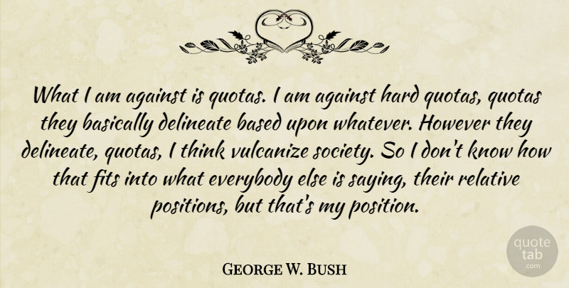 George W. Bush Quote About Humor, Thinking, Political: What I Am Against Is...