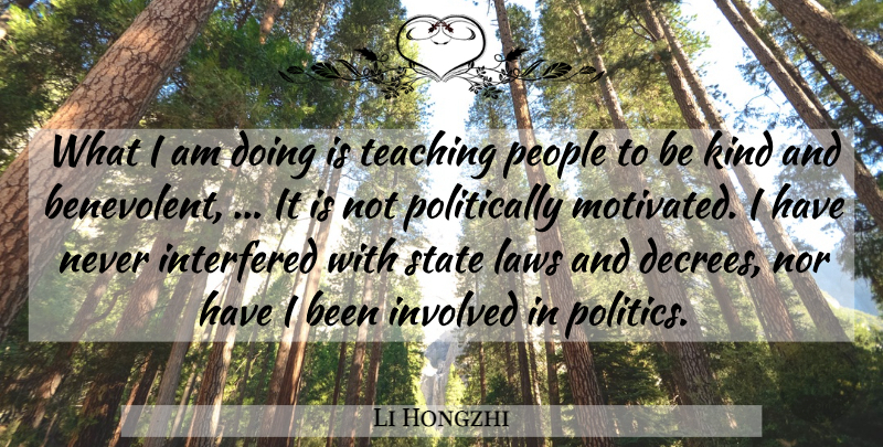 Li Hongzhi Quote About Interfered, Involved, Laws, Nor, People: What I Am Doing Is...