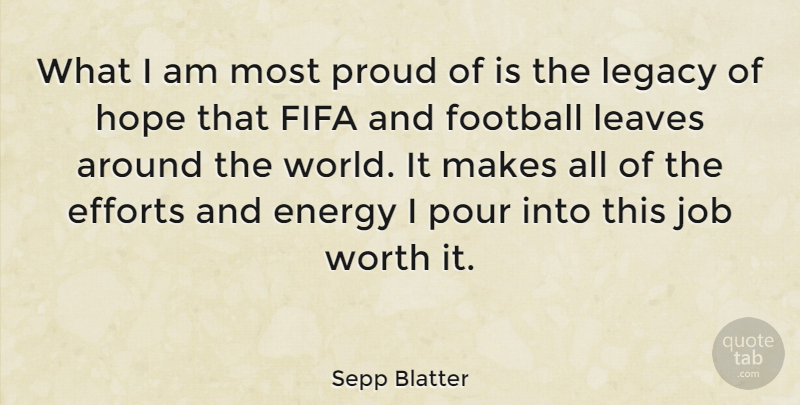 Sepp Blatter Quote About Football, Jobs, Effort: What I Am Most Proud...