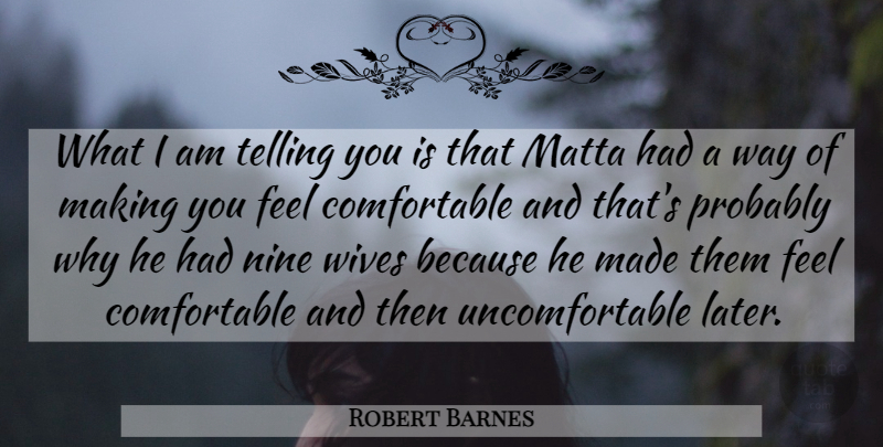 Robert Barnes Quote About Telling: What I Am Telling You...