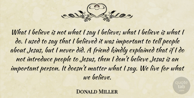 Donald Miller Quote About Jesus, Believe, People: What I Believe Is Not...
