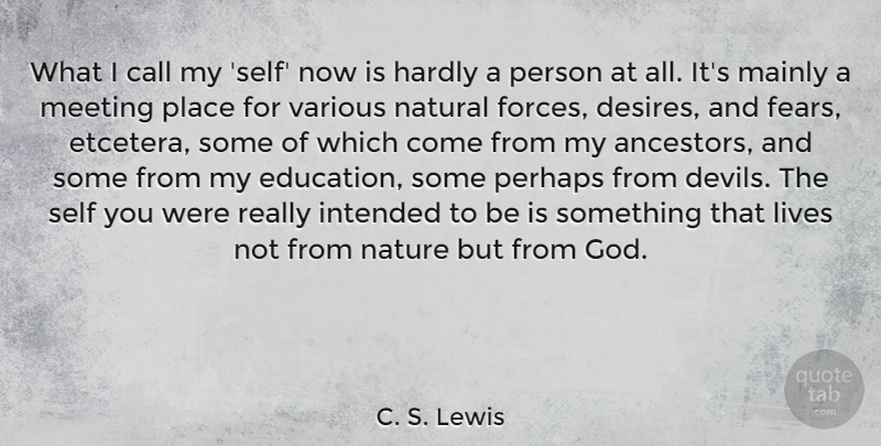 C. S. Lewis Quote About Call, Education, God, Hardly, Intended: What I Call My Self...