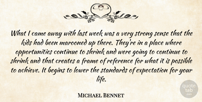 Michael Bennet Quote About Begins, Came, Continue, Creates, Expectation: What I Came Away With...