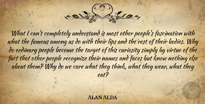 Alan Alda Quote About Thinking, Names, People: What I Cant Completely Understand...