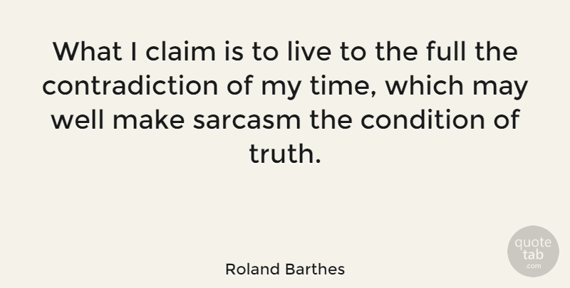 Roland Barthes Quote About Sarcastic, Time, Truth: What I Claim Is To...