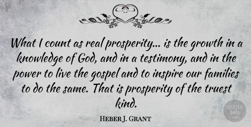 Heber J. Grant Quote About Count, Families, God, Gospel, Growth: What I Count As Real...