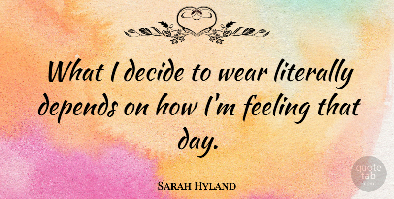 Sarah Hyland Quote About Depends, Literally: What I Decide To Wear...