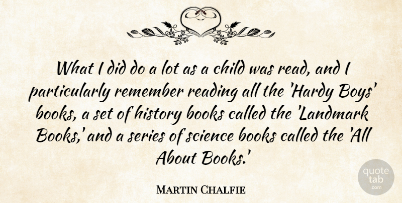 Martin Chalfie Quote About Books, Child, History, Remember, Science: What I Did Do A...