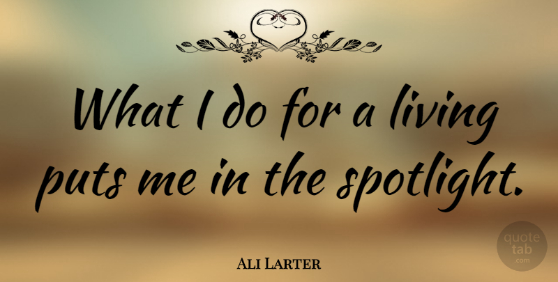 Ali Larter Quote About Spotlight: What I Do For A...