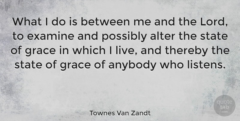 Townes Van Zandt Quote About Grace, Lord, States: What I Do Is Between...