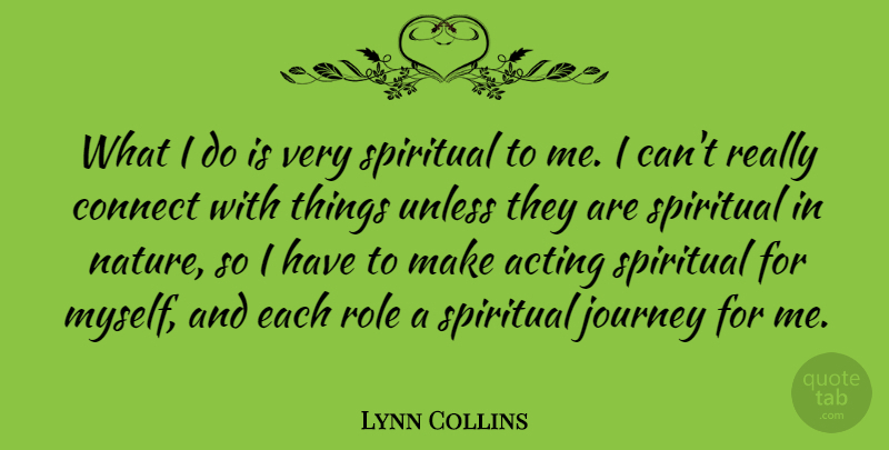 Lynn Collins Quote About Acting, Connect, Nature, Role, Unless: What I Do Is Very...