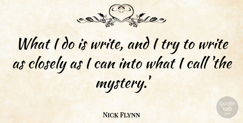 Nick Flynn Quote About undefined: What I Do Is Write...