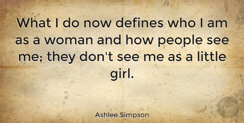 Ashlee Simpson Quote About People: What I Do Now Defines...