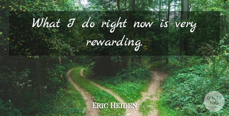 Eric Heiden Quote About American Athlete: What I Do Right Now...