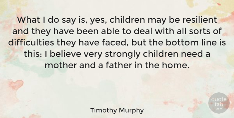 Timothy Murphy Quote About American Soldier, Believe, Bottom, Children, Deal: What I Do Say Is...