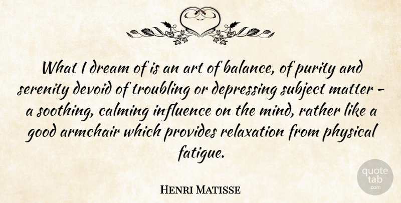 Henri Matisse Quote About Dream, Depressing, Art: What I Dream Of Is...
