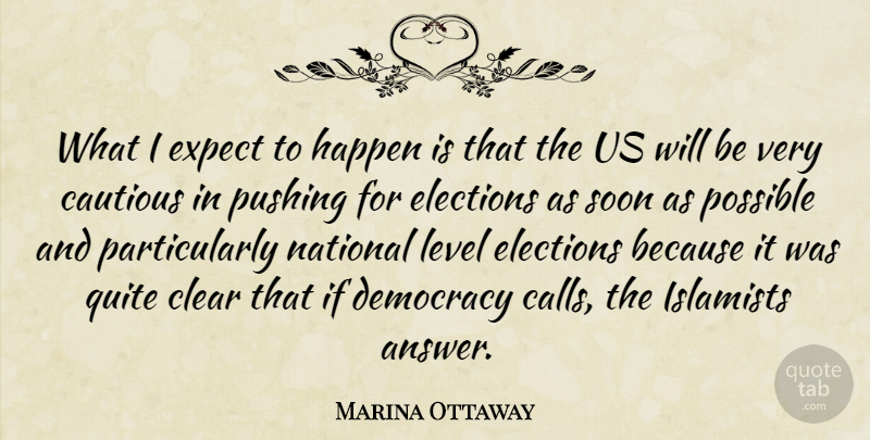 Marina Ottaway Quote About Cautious, Clear, Democracy, Elections, Expect: What I Expect To Happen...