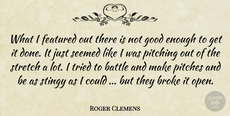 Roger Clemens Quote About Battle, Broke, Featured, Good, Pitches: What I Featured Out There...