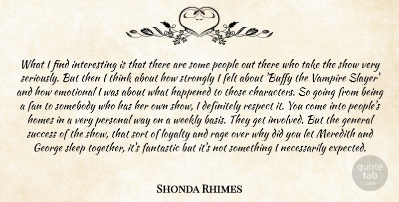 Shonda Rhimes Quote About Definitely, Emotional, Fan, Fantastic, Felt: What I Find Interesting Is...
