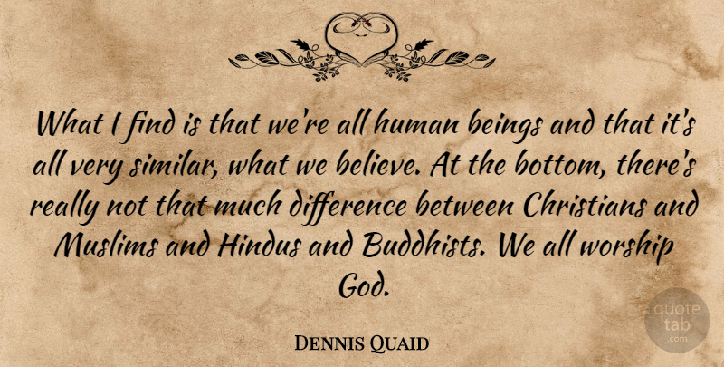Dennis Quaid Quote About Christian, Buddhist, Believe: What I Find Is That...