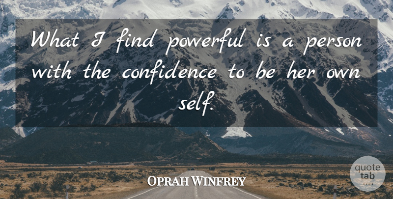 Oprah Winfrey Quote About Powerful, Self, Persons: What I Find Powerful Is...