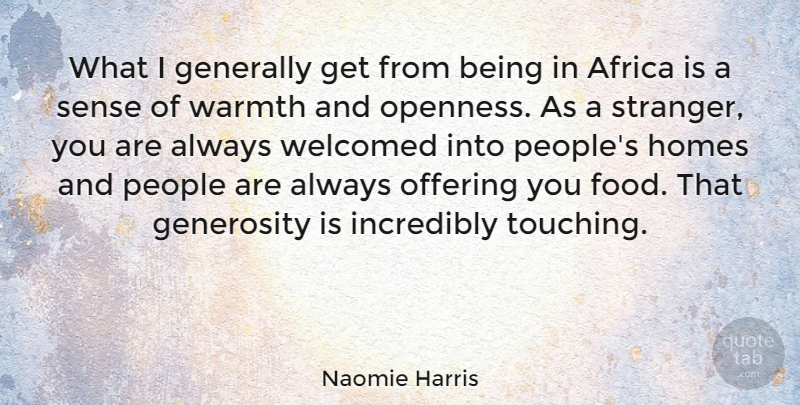 Naomie Harris Quote About Home, Offering, Generosity: What I Generally Get From...