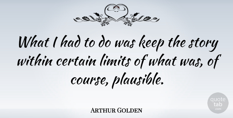 Arthur Golden Quote About undefined: What I Had To Do...