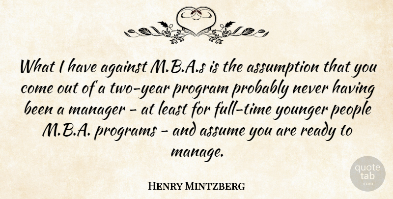 Henry Mintzberg Quote About Assume, Assumption, People, Program, Programs: What I Have Against M...