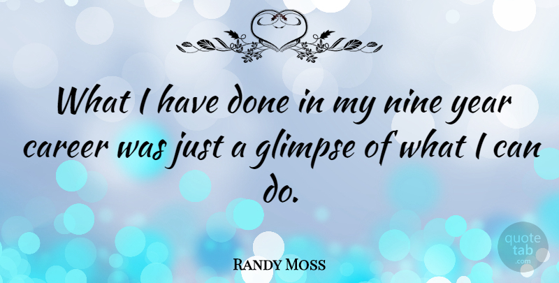 Randy Moss Quote About Years, Careers, Done: What I Have Done In...